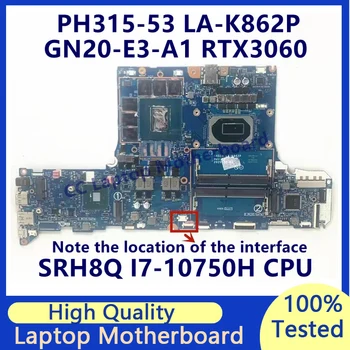 Материнская плата LA-K862P Для ноутбука Acer PH315-53-71HN с процессором SRH8Q I7-10750H GN20-E3-A1 RTX3060 100% Протестирована, Работает хорошо